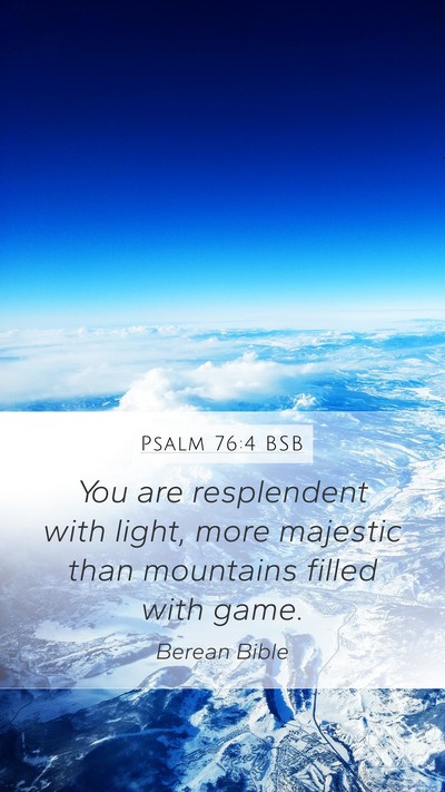 Psalm 76:4 BSB Mobile Phone Wallpaper - You are resplendent with light, more majestic - Mobile Bible Verse Wallpaper