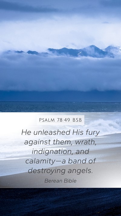 Psalm 78:49 BSB Mobile Phone Wallpaper - He unleashed His fury against them, wrath, - Mobile Bible Verse Wallpaper
