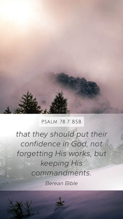 Psalm 78:7 BSB Mobile Phone Wallpaper - that they should put their confidence in God, not - Mobile Bible Verse Wallpaper