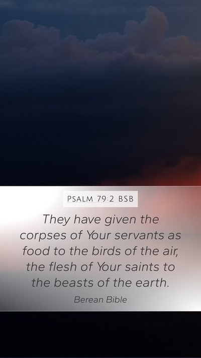Psalm 79:2 BSB Mobile Phone Wallpaper - They have given the corpses of Your servants as - Mobile Bible Verse Wallpaper