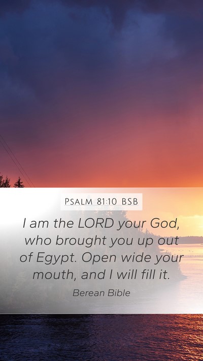 Psalm 81:10 BSB Mobile Phone Wallpaper - I am the LORD your God, who brought you up out of - Mobile Bible Verse Wallpaper