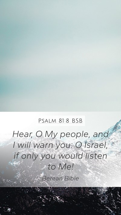 Psalm 81:8 BSB Mobile Phone Wallpaper - Hear, O My people, and I will warn you: O Israel, - Mobile Bible Verse Wallpaper