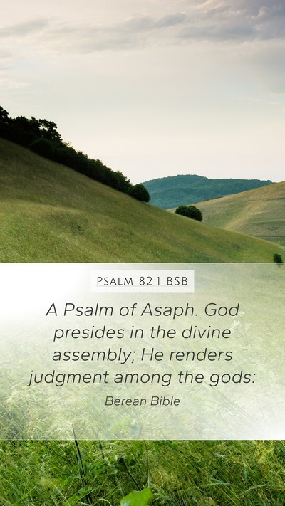 Psalm 82:1 BSB Mobile Phone Wallpaper - A Psalm of Asaph. God presides in the divine - Mobile Bible Verse Wallpaper