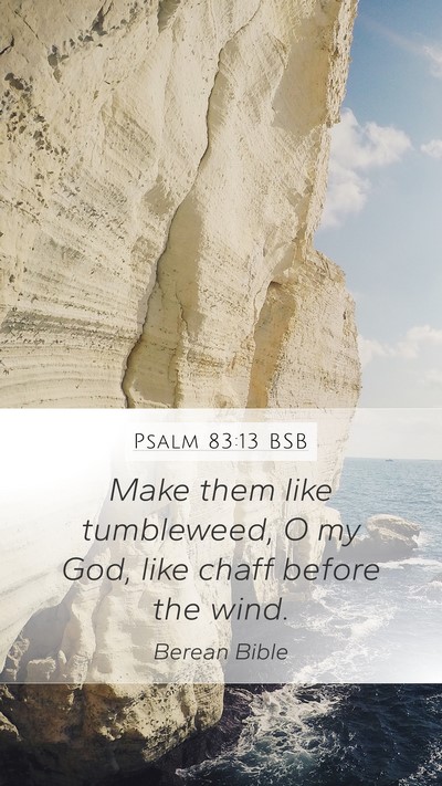 Psalm 83:13 BSB Mobile Phone Wallpaper - Make them like tumbleweed, O my God, like chaff - Mobile Bible Verse Wallpaper