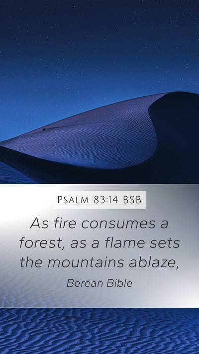 Psalm 83:14 BSB Mobile Phone Wallpaper - As fire consumes a forest, as a flame sets the - Mobile Bible Verse Wallpaper