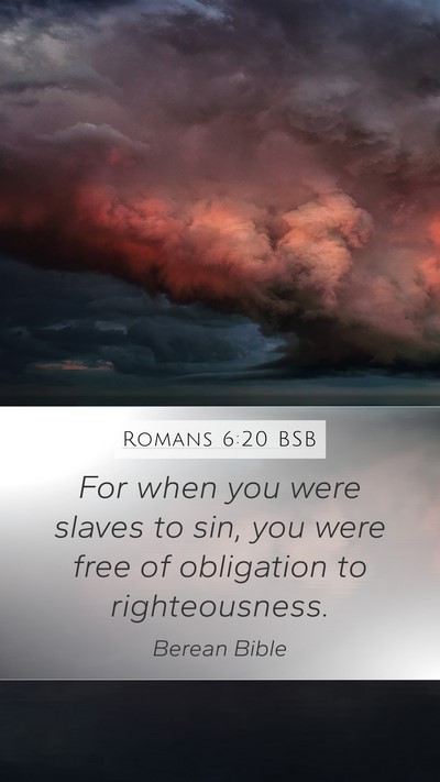 Romans 6:20 BSB Mobile Phone Wallpaper - For when you were slaves to sin, you were free of - Mobile Bible Verse Wallpaper