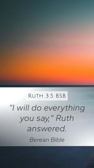 Ruth 3:5 BSB Mobile Phone Wallpaper - “I will do everything you say,” Ruth - Mobile Bible Verse Wallpaper