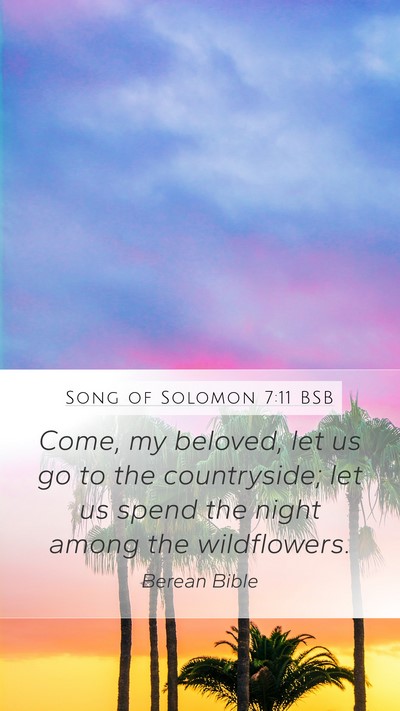 Song of Solomon 7:11 BSB Mobile Phone Wallpaper - Come, my beloved, let us go to the countryside; - Mobile Bible Verse Wallpaper